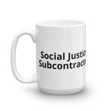 Social Justice Subcontractor mug